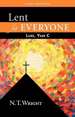 Lent for Everyone: Luke, Year C: A Daily Devotional - N. T. Wright