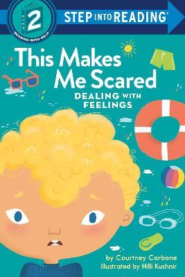 This Makes Me Scared: Dealing with Feelings - Courtney Carbone