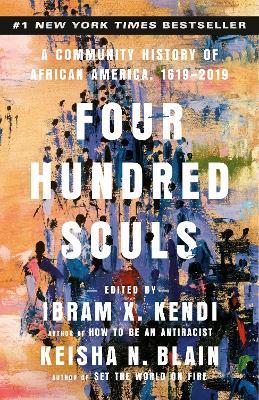 Four Hundred Souls: A Community History of African America, 1619-2019 - Ibram X. Kendi