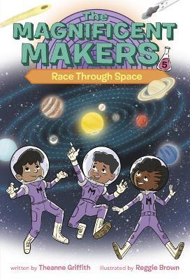 The Magnificent Makers #5: Race Through Space - Theanne Griffith
