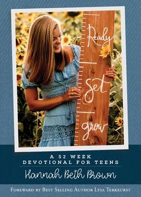Ready, Set, Grow: A 52 Week Devotional for Teens - Hannah Beth Brown