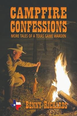 Campfire Confessions: More Tales of a Texas Game Warden - Benny G. Richards