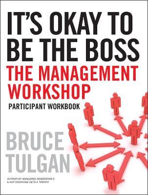 It's Okay to Be the Boss: Participant Workbook - Bruce Tulgan