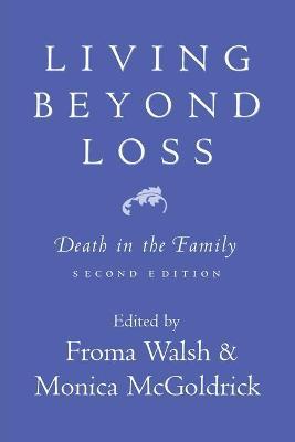 Living Beyond Loss: Death in the Family - Monica Mcgoldrick