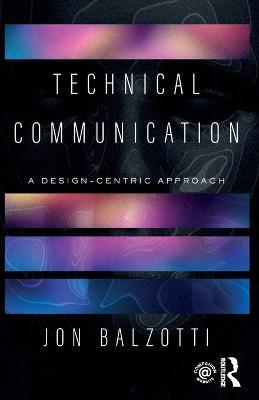 Technical Communication: A Design-Centric Approach - Jon Balzotti