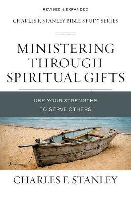 Ministering Through Spiritual Gifts: Use Your Strengths to Serve Others - Charles F. Stanley