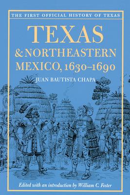 Texas and Northeastern Mexico, 1630-1690 - Juan Bautista Chapa