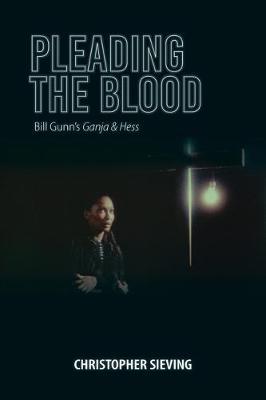 Pleading the Blood: Bill Gunn's Ganja & Hess - Christopher Sieving