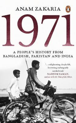 1971: A People's History from Bangladesh, Pakistan and India - Anam Zakaria