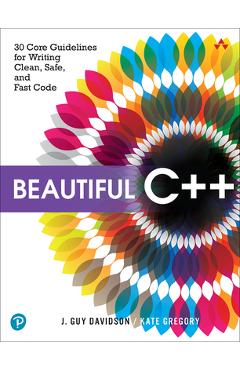 Coperta cărții 'Beautiful C++: 30 Core Guidelines for Writing Clean, Safe, and Fast Code - J. Davidson'