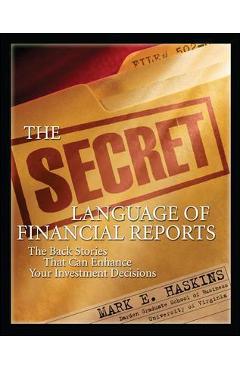 Coperta cărții 'The Secret Language of Financial Reports: The Back Stories That Can Enhance Your Investment Decisions - Mark Haskins'