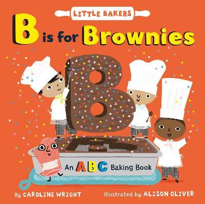 B Is for Brownies: An ABC Baking Book - Caroline Wright