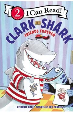 Clark the Shark: Friends Forever - Bruce Hale