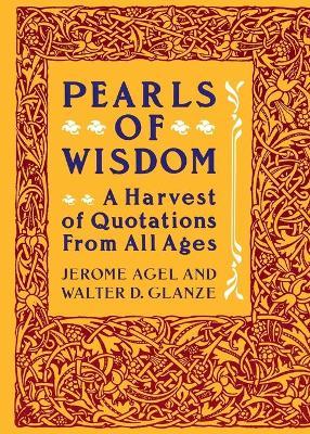 Pearls of Wisdom: A Harvest of Quotations from All Ages - Jerome Agel