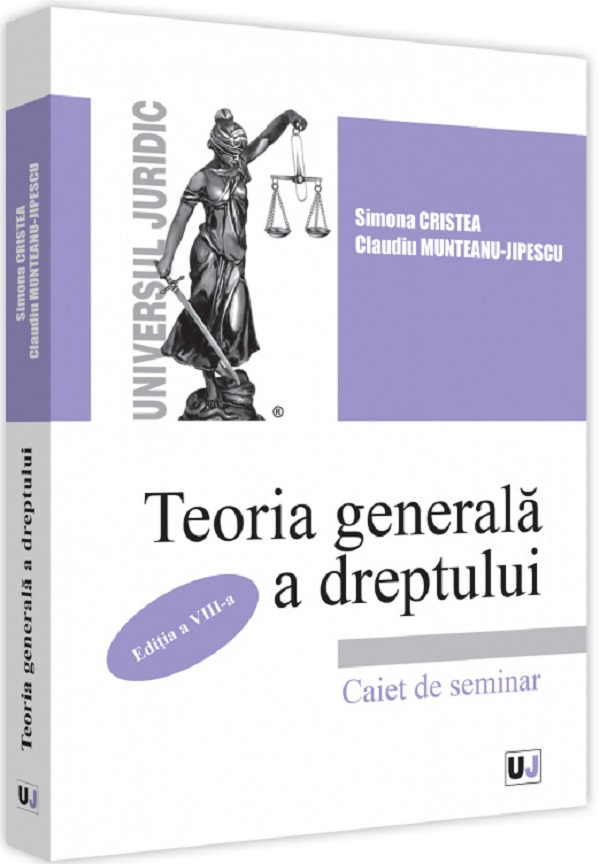 Teoria generala a dreptului. Caiet de seminar Ed.8 - Simona Cristea, Claudiu Munteanu-Jipescu