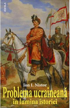 Coperta cărții 'Problema ucraineana in lumina istoriei - Ion I. Nistor'