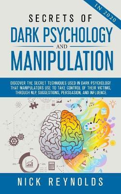 Secrets of Dark Psychology and Manipulation in 2020 - Nick Reynolds