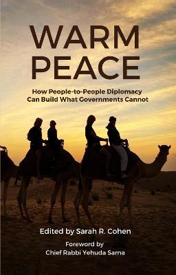 Warm Peace: How People-to-People Diplomacy Can Build What Governments Cannot - Sarah R. Cohen