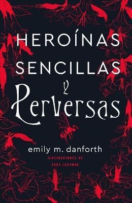Heroinas Sencillas Y Perversas - Emily M. Danforth