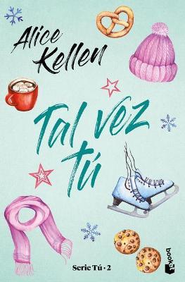 Tal Vez T�: Serie T� 2 - Alice Kellen