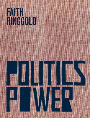 Faith Ringgold: Politics / Power - Faith Ringgold