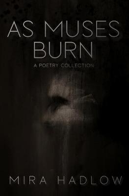 Coperta cărții 'As Muses Burn - Mira Hadlow'