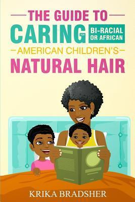The Guide to Caring for Bi-racial or African American Children's Natural Hair - Krika Bradsher