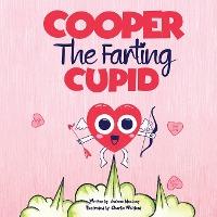 Cooper The Farting Cupid: A Funny Read Aloud Story Book For Kids And Adults About Farting and Friendship, A Valentine's Day Gift For Boys and Gi - Charlene Mackesy
