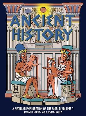 Ancient History: A Secular Exploration of the World - Stephanie Hanson