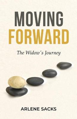 Moving Forward: The Widow's Journey - Arlene Sacks