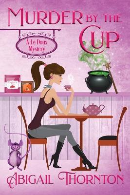 Murder by the Cup - Abigail Thornton