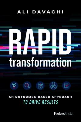 Rapid Transformation: An Outcomes-Based Approach to Drive Results - Ali Davachi