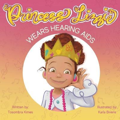 Princess Lizzie Wears Hearing Aids - Karla Bivens