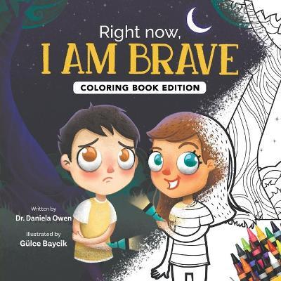 Right Now, I Am Brave: Coloring Book Edition - Daniela Owen