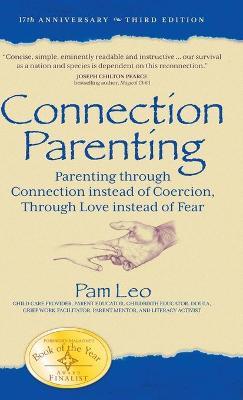Connection Parenting: Parenting Through Connection Instead of Coercion, Through Love Instead of Fear - Pam Leo