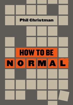 How to Be Normal: Essays - Phil Christman