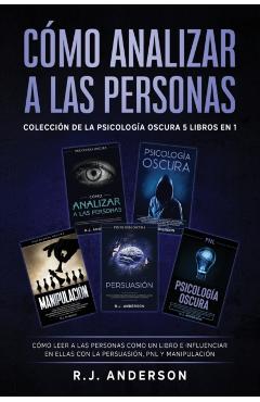 Cmo analizar a las Personas: Coleccin de la Psicologa Oscura 5 libros en 1 - Cmo leer a las personas como un libro e influenciar en ellas con la - R. J. Anderson