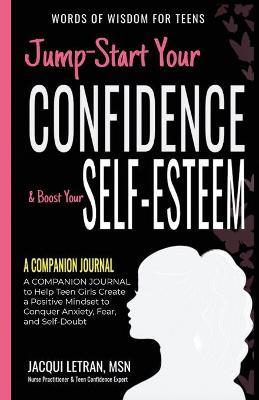 Jump-Start Your Confidence & Boost Your Self-Esteem: A Companion Journal to Help You Use the Power of Your Mind to Be Positive, Happy, and Confident - Jacqui Letran