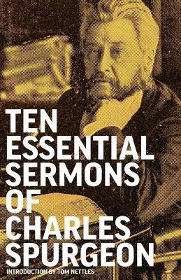 Ten Essential Sermons of Charles Spurgeon - Charles Spurgeon