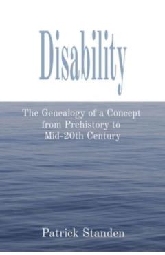 Disability: The Genealogy of a Concept from Prehistory to Mid-20th Century - Patrick Standen