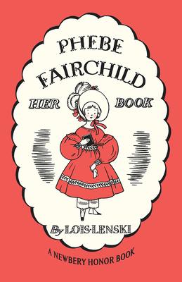 Phebe Fairchild: Her Book - Lois Lenski