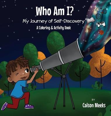 Who Am I? My Journey of Self-Discovery - A Coloring and Activity Book - Caison Meeks