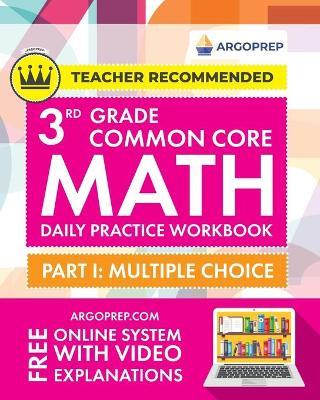 3rd Grade Common Core Math: Daily Practice Workbook - Part I: Multiple Choice 1000+ Practice Questions and Video Explanations Argo Brothers - Argoprep