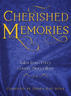Cherished Memories: Tales from Perry County Storytellers - Debra Noye