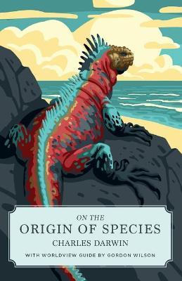 On the Origin of Species (Canon Classics Worldview Edition) - Charles Darwin