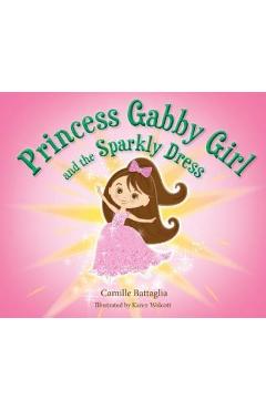 Poza produsului Princess Gabby Girl and the Sparkly Dress - Camillle Battaglia