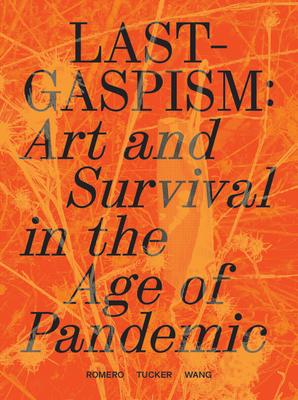 Lastgaspism: Art and Survival in the Age of Pandemic - Anthony Romero