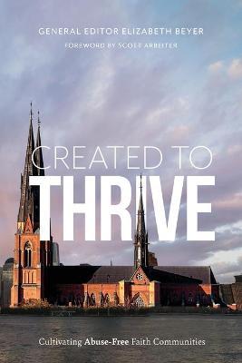 Created to Thrive: Cultivating Abuse-Free Faith Communities - Elizabeth Beyer