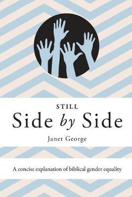 Still Side by Side: A Concise Explanation of Biblical Gender Equality - Janet George