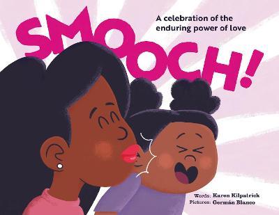Smooch: A Celebration of the Enduring Power of Love - Karen Kilpatrick